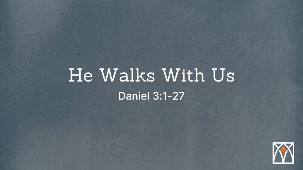 He Walks with Us