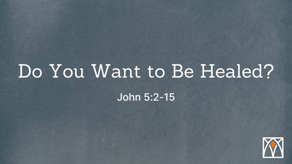 Do You Want to Be Healed?