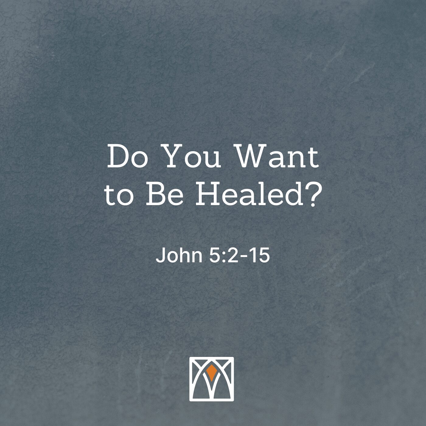 Do You Want to Be Healed?